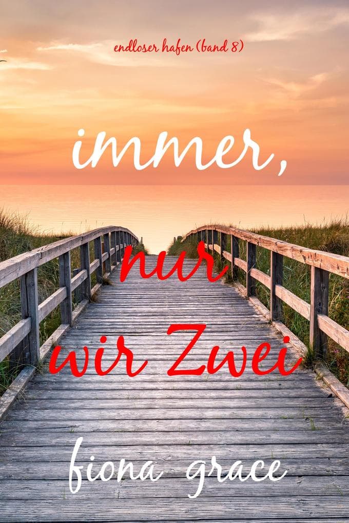 Immer, nur wir Zwei (Endloser Hafen - Band 8)
