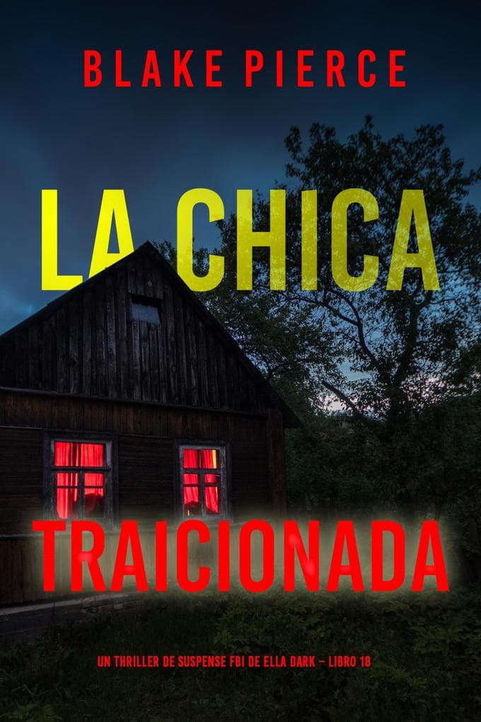 La chica traicionada (Un thriller de suspense FBI de Ella Dark - Libro 18)