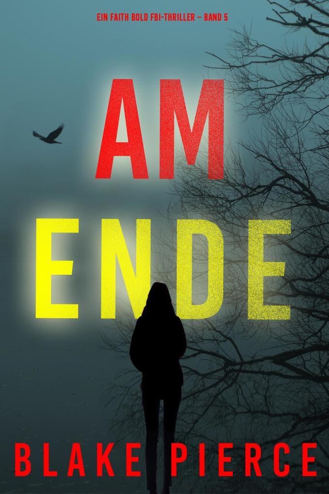 Ganz am Ende (Ein Faith Bold FBI-Thriller - Band 5)