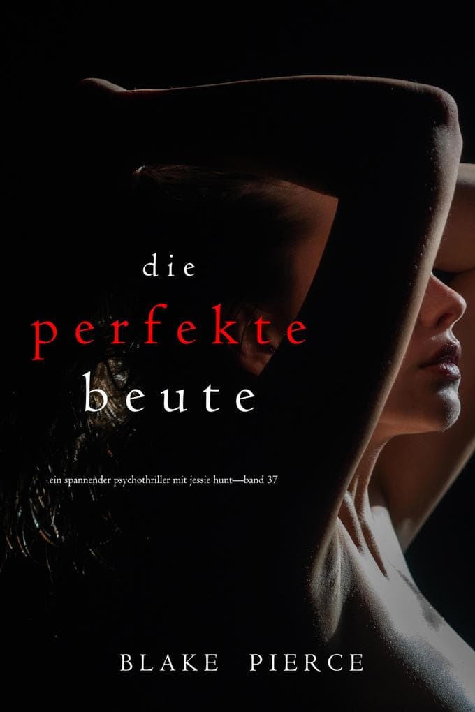 Die perfekte Beute (Ein spannender Psychothriller mit Jessie Hunt-Band 37)