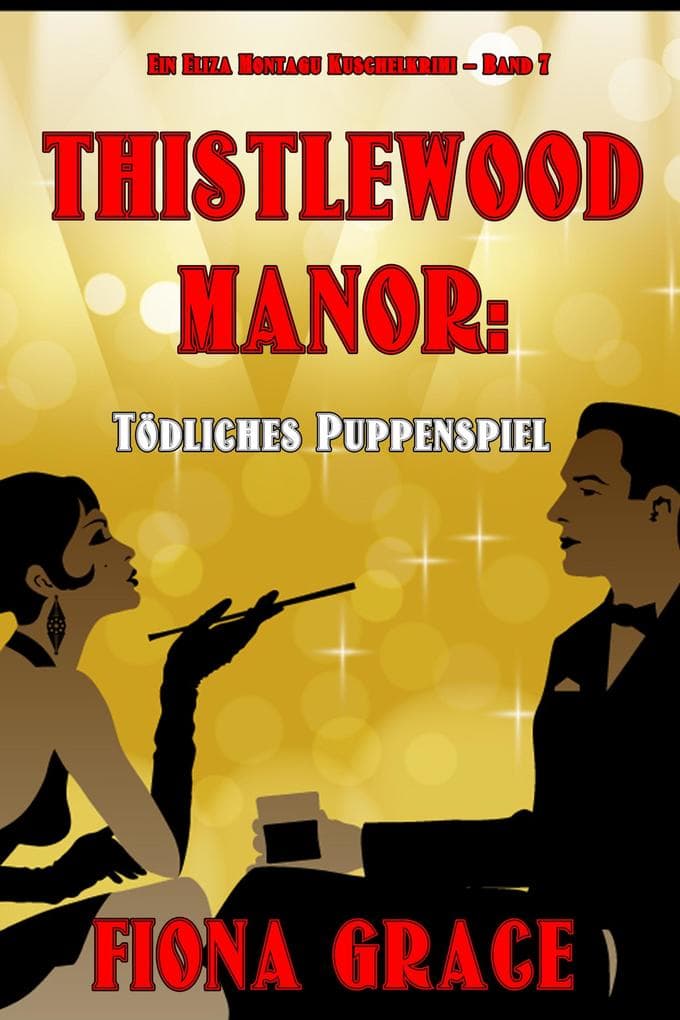 Thistlewood Manor: Mord auf Umwegen (Ein Eliza Montagu Kuschelkrimi - Band 6)