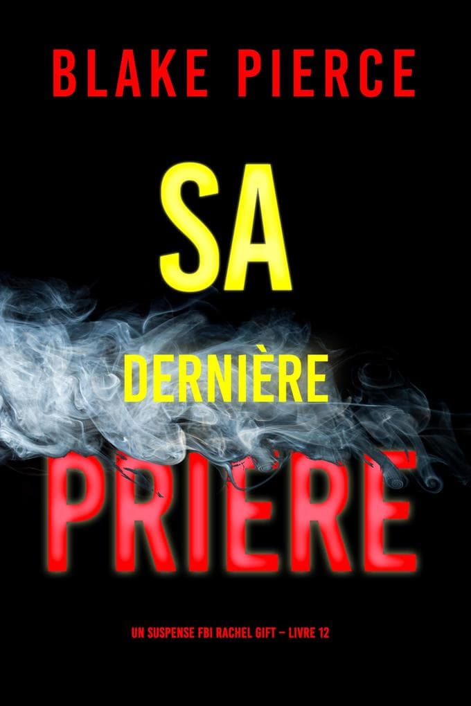 Sa Dernière Prière (Un suspense FBI Rachel Gift - Livre 12)