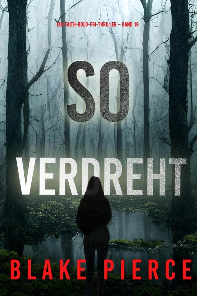So verdreht (Ein Faith-Bold-FBI-Thriller - Band 19)