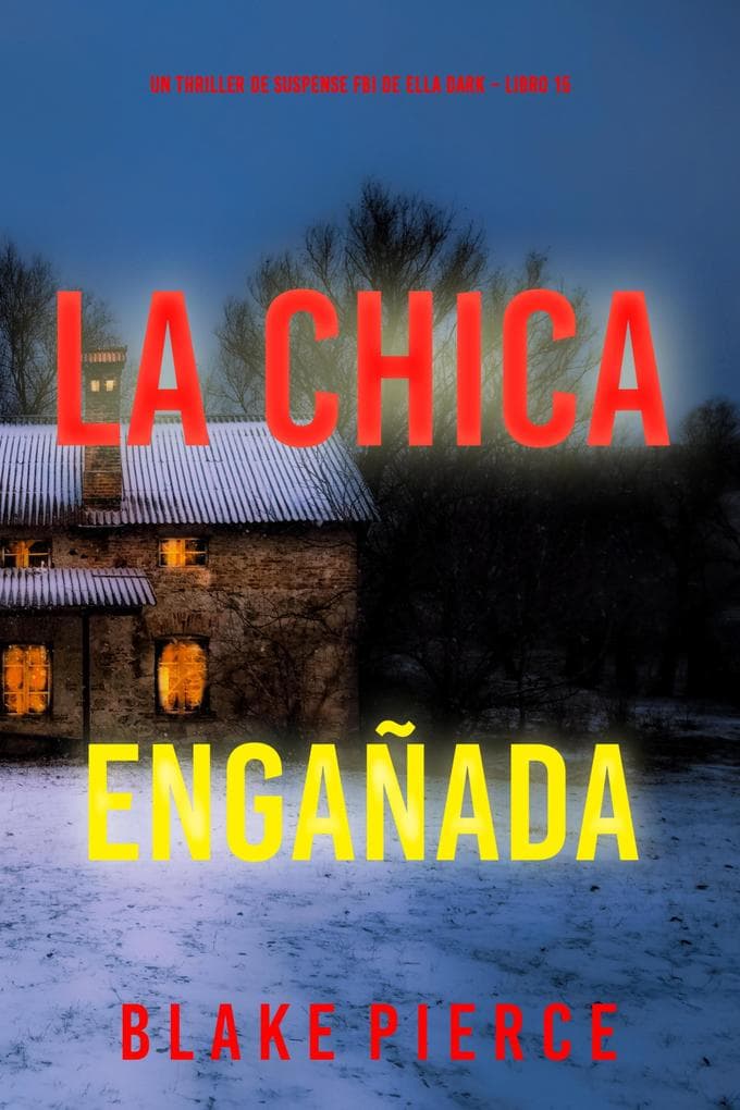 La chica engañada (Un thriller de suspense FBI de Ella Dark - Libro 15)