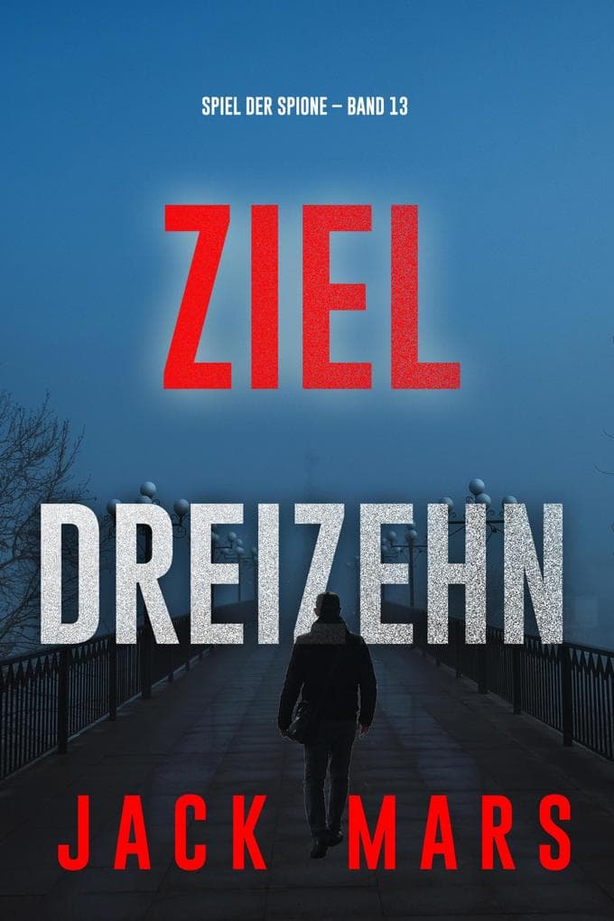 Ziel Dreizehn (Spiel der Spione - Band 13)