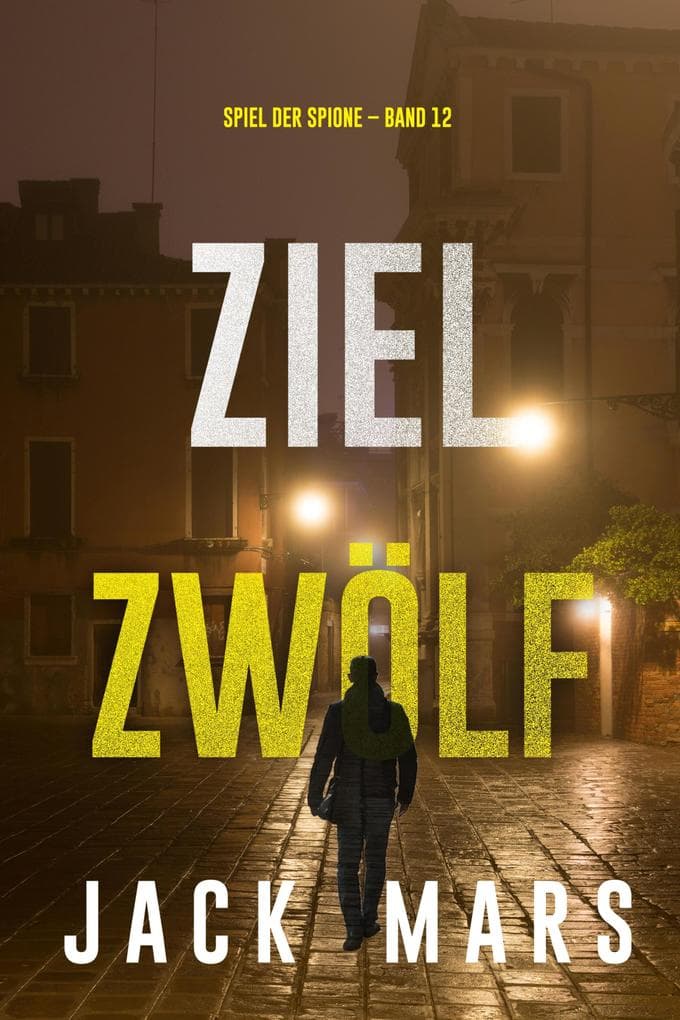 Ziel Zwölf (Spiel der Spione - Band 12)