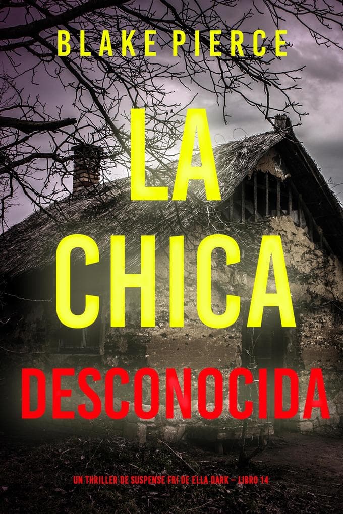 La chica desconocida (Un thriller de suspense FBI de Ella Dark - Libro 14)