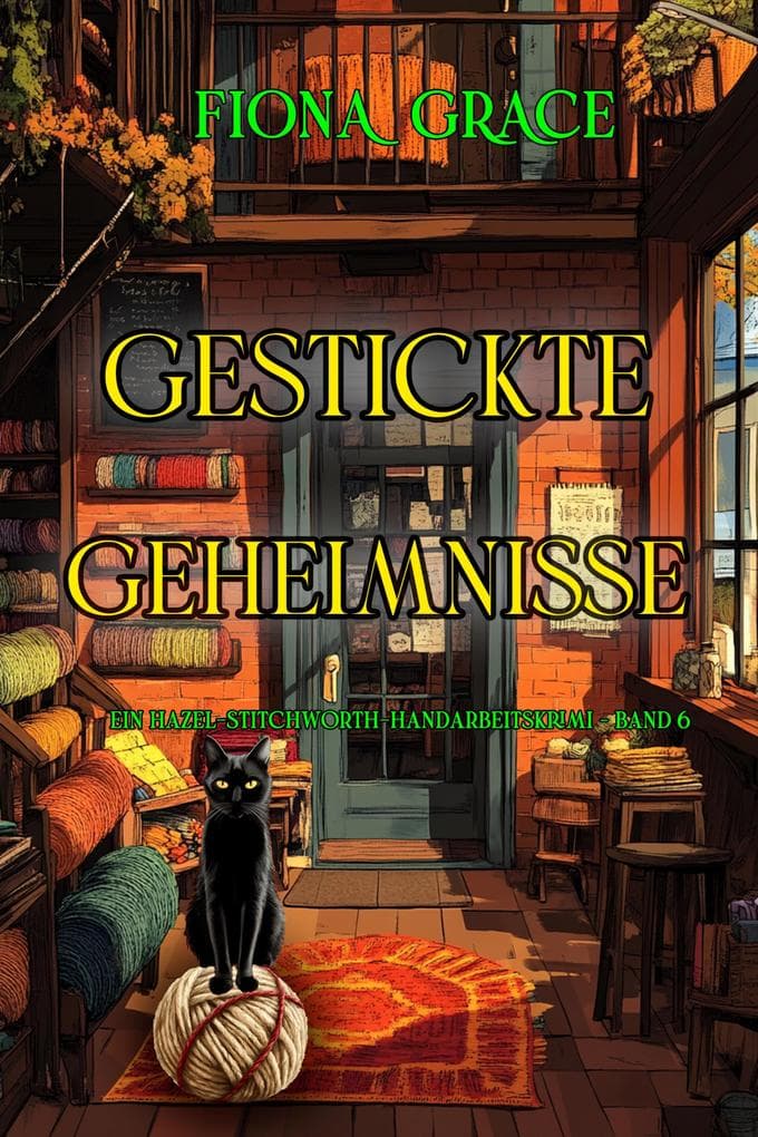 Gestickte Geheimnisse (Ein Hazel-Stitchworth-Handarbeitskrimi - Band 6)