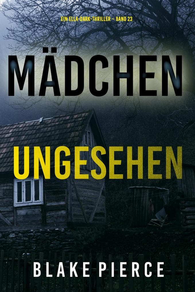 Mädchen, ungesehen (Ein Ella-Dark-Thriller - Band 23)