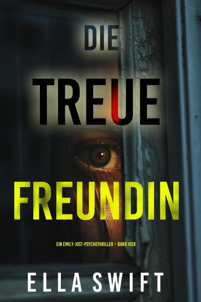 Die treue Freundin (Ein Emily-Just-Psychothriller - Band Vier)