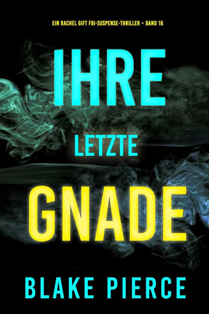 Ihre letzte Gnade (Ein Rachel Gift FBI-Suspense-Thriller - Band 16)