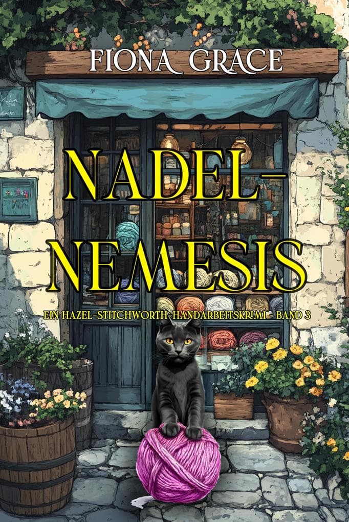 Nadel-Nemesis (Ein Hazel-Stitchworth-Handarbeitskrimi - Band 3)