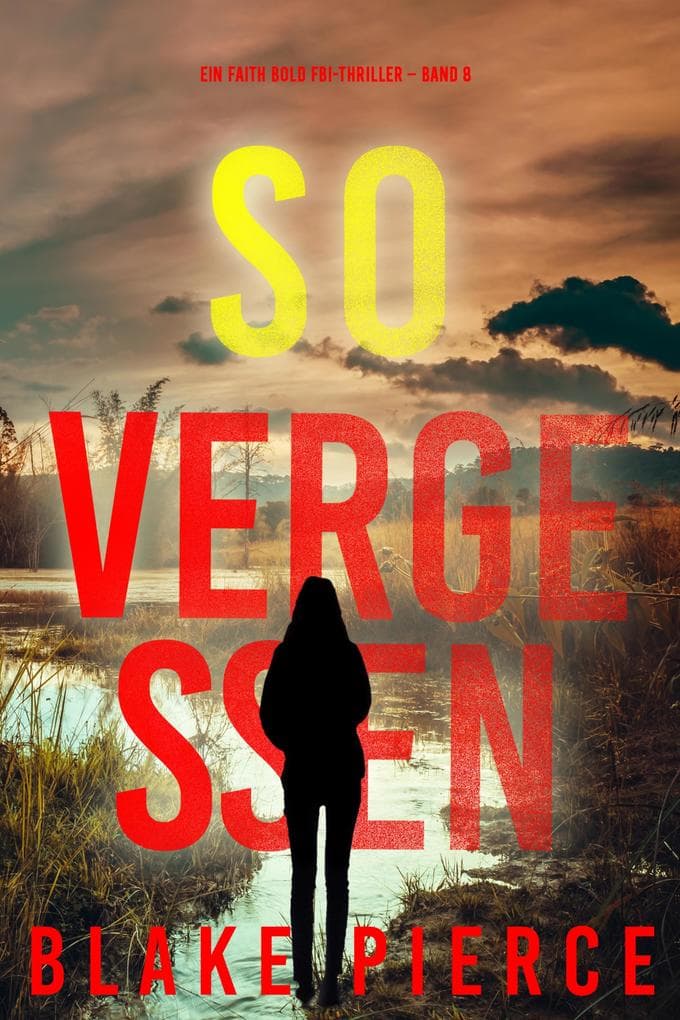 So Vergessen (Ein Faith Bold FBI-Thriller - Band 8)