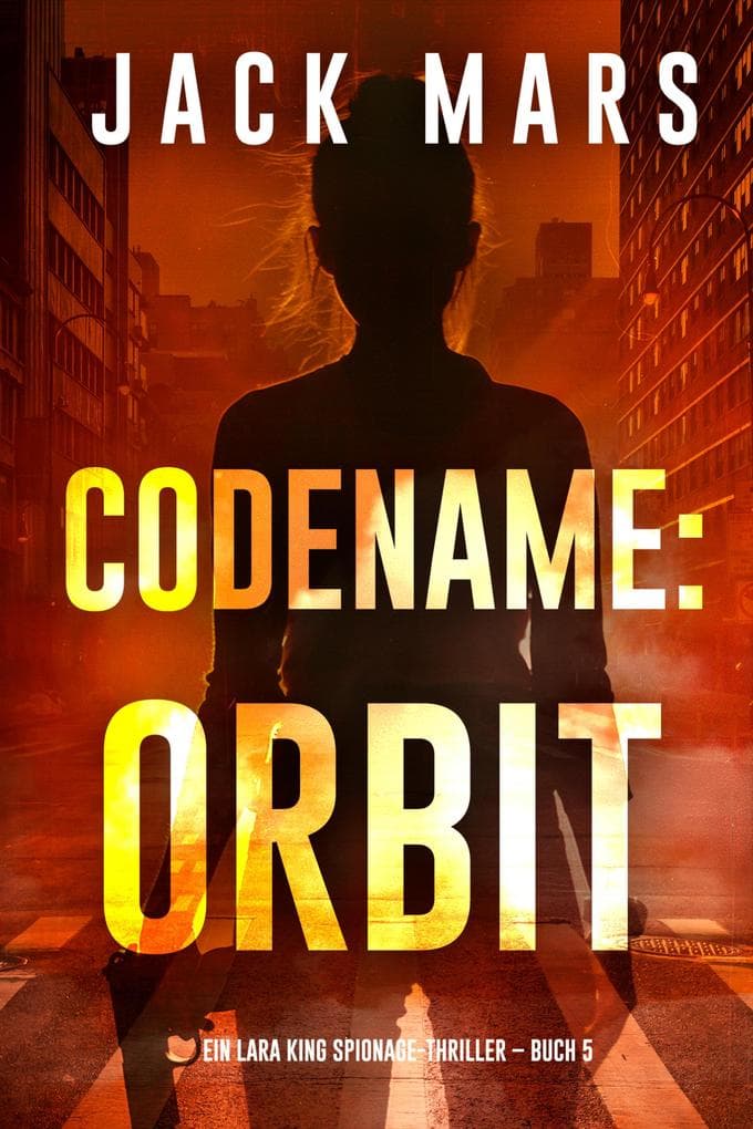 Codename: Orbit (Ein Lara King Spionage-Thriller - Buch 5)