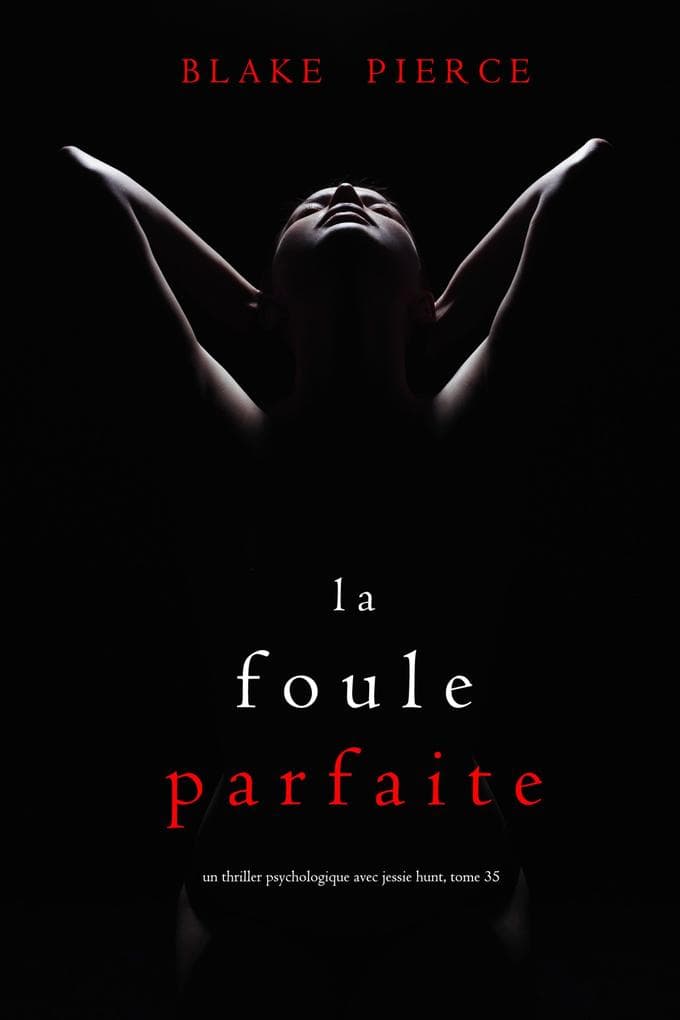 La Foule Parfaite (Un thriller psychologique avec Jessie Hunt, tome 35)