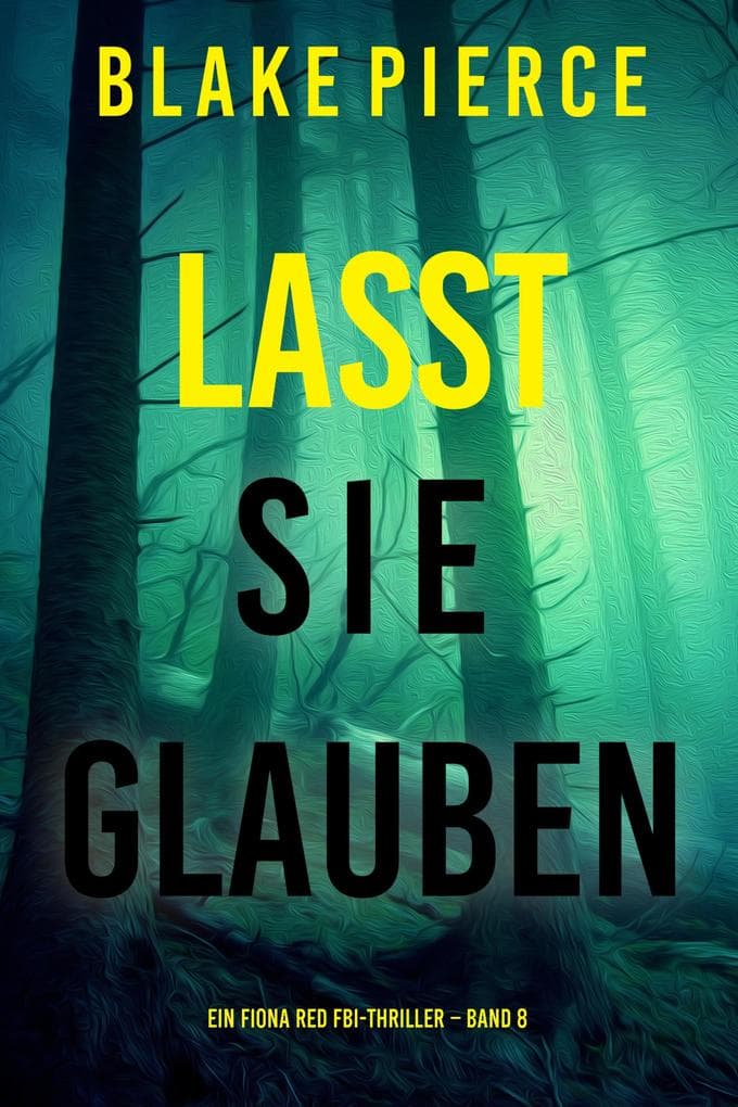 Lasst Sie Glauben (Ein Fiona Red FBI-Thriller - Band 8)