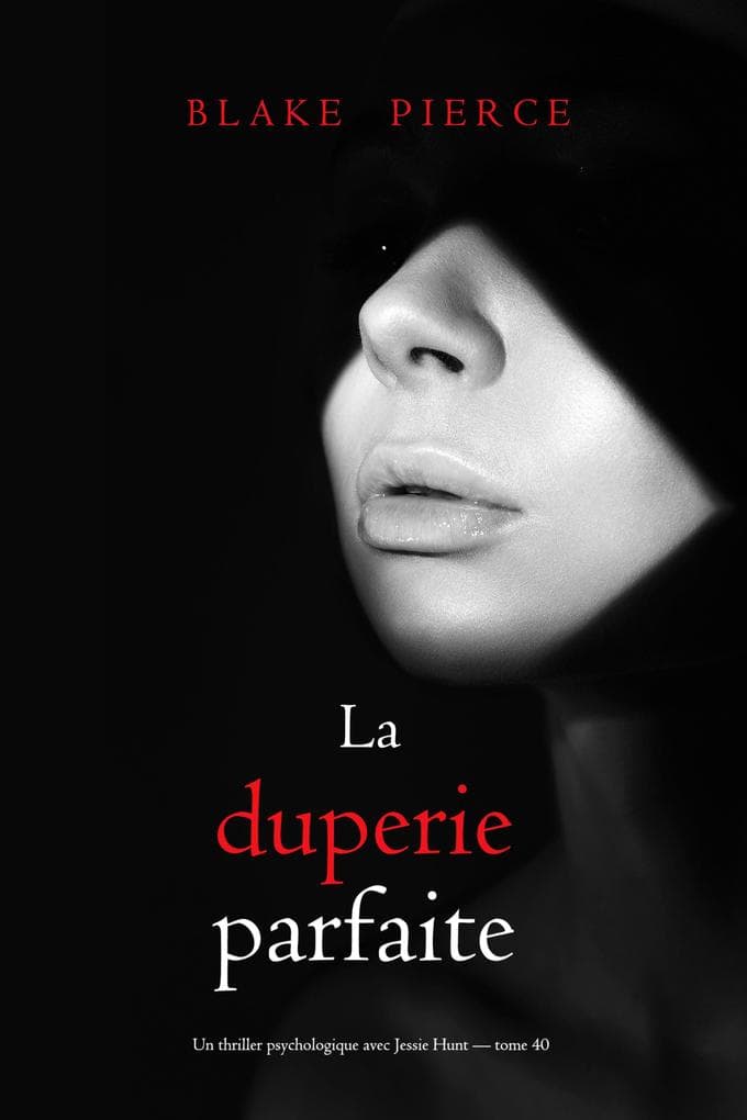La duperie parfaite (Un thriller psychologique avec Jessie Hunt - tome 40)