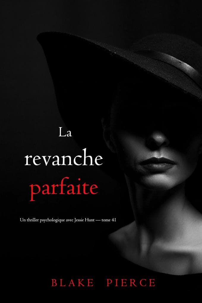 La revanche parfaite (Un thriller psychologique avec Jessie Hunt - tome 41)