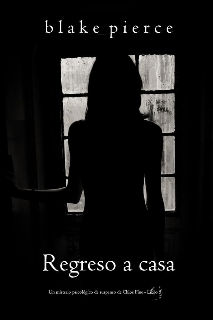 Regreso a casa (Un misterio psicológico de suspenso de Chloe Fine - Libro 5)