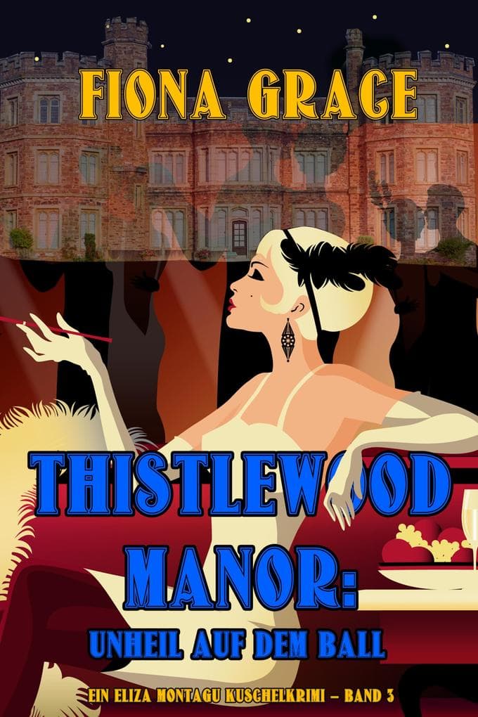 Thistlewood Manor: Unheil auf dem Ball (Ein Eliza Montagu Kuschelkrimi - Band 3)