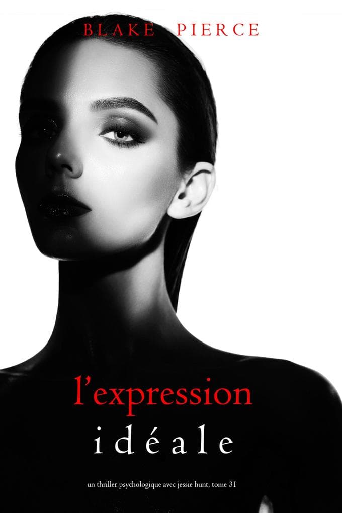 L'Expression Idéale (Un thriller psychologique avec Jessie Hunt, tome 31)