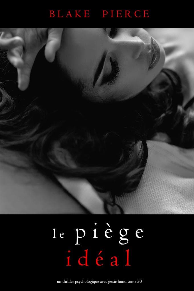 Le Piège Idéal (Un thriller psychologique avec Jessie Hunt, tome 30)