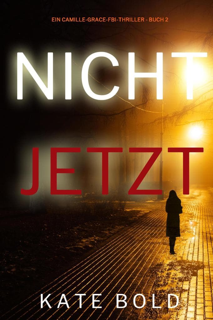 Nicht jetzt (Ein Camille-Grace-FBI-Thriller - Buch 2)