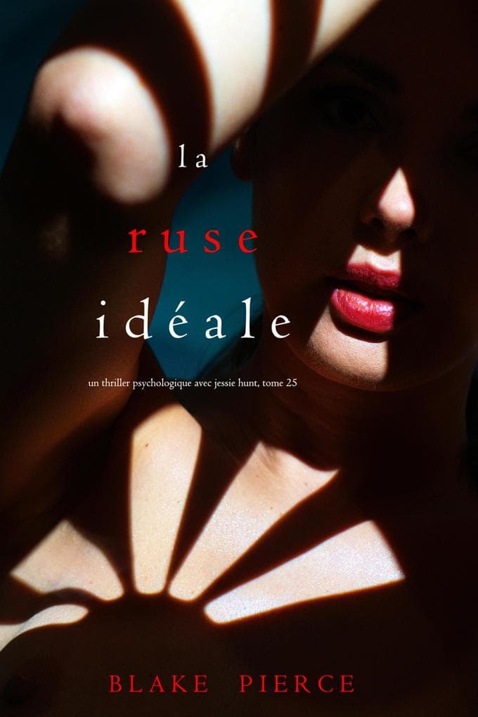 La Ruse Idéale (Un thriller psychologique avec Jessie Hunt, tome 25)