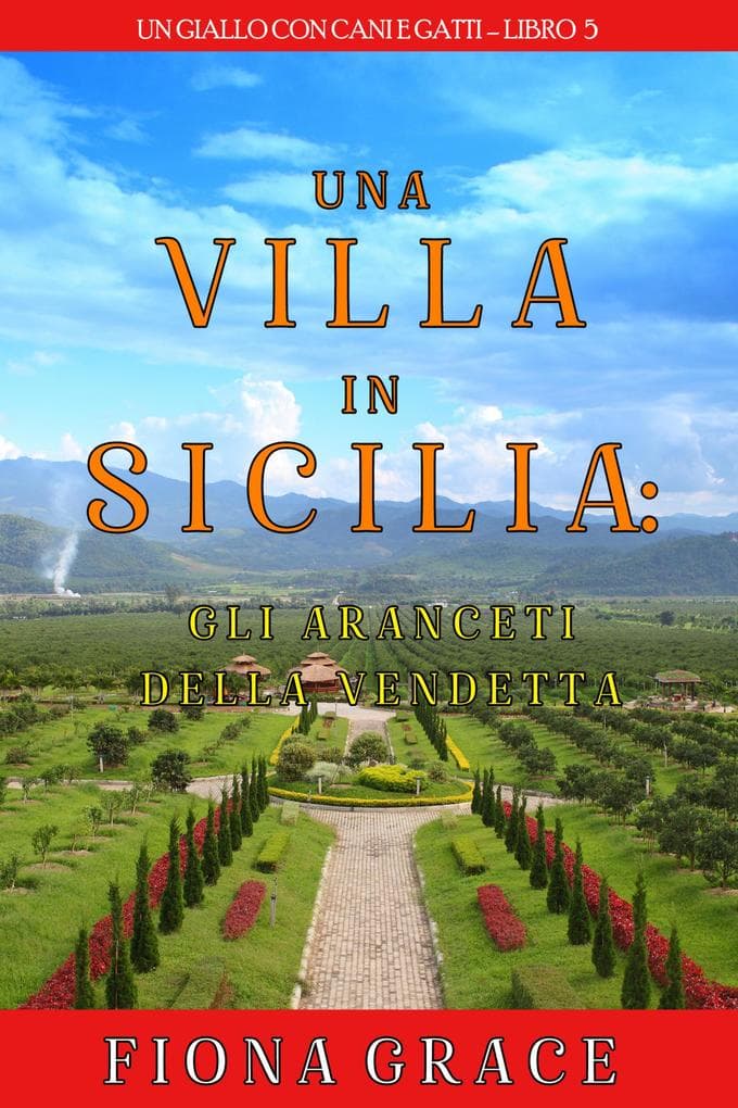 Una Villa in Sicilia: Gli Aranceti della Vendetta (Un giallo con cani e gatti-Libro 5)