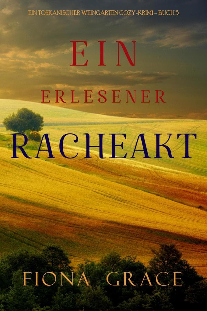 Ein erlesener Racheakt (Ein Toskanischer Weingarten Cozy-Krimi - Buch 5)