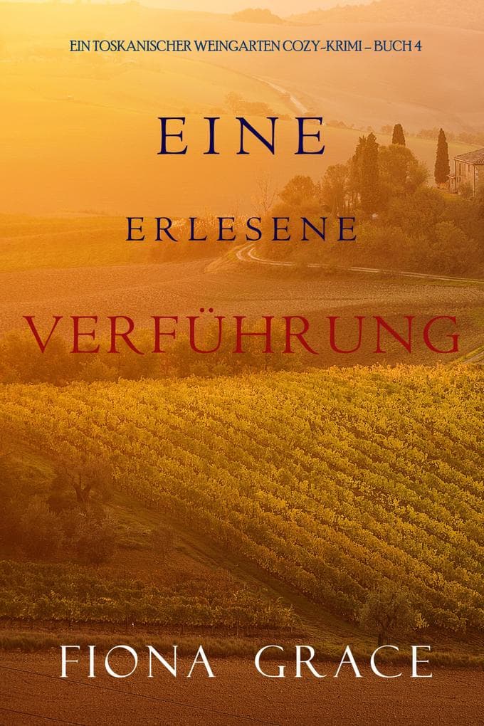 Eine erlesene Verführung (Ein Toskanischer Weingarten Cozy-Krimi - Buch 4)