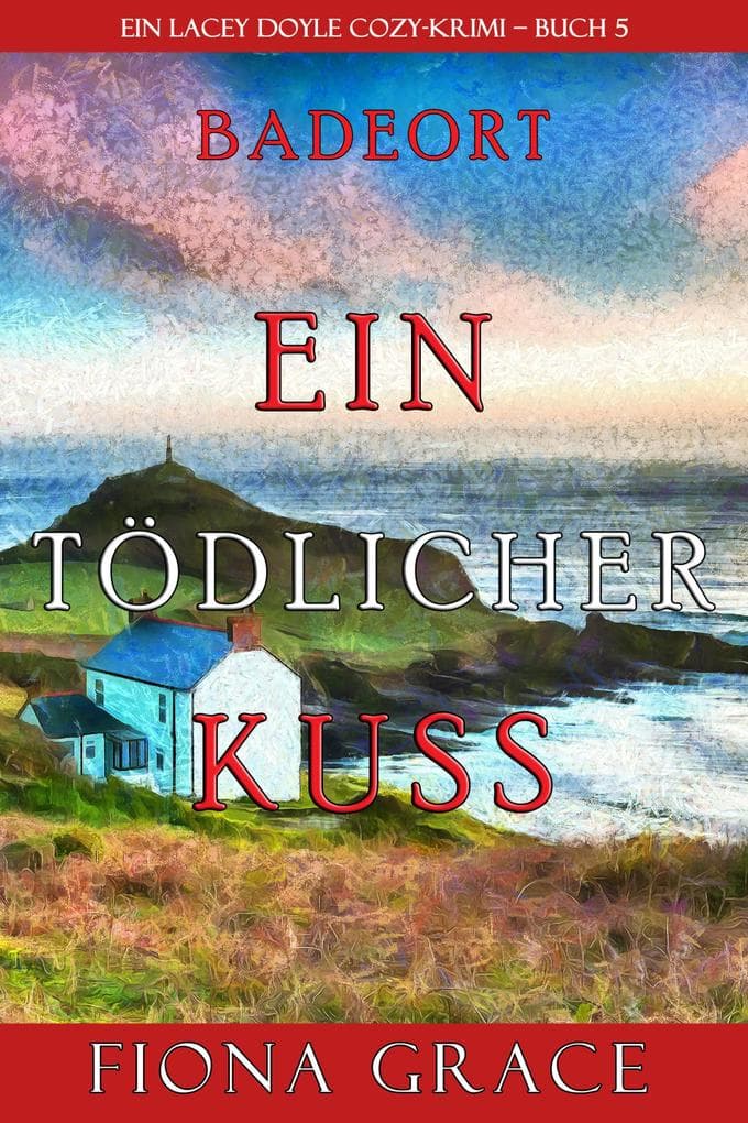 Ein tödlicher Kuss (Ein Cozy-Krimi mit Lacey Doyle - Buch 5)