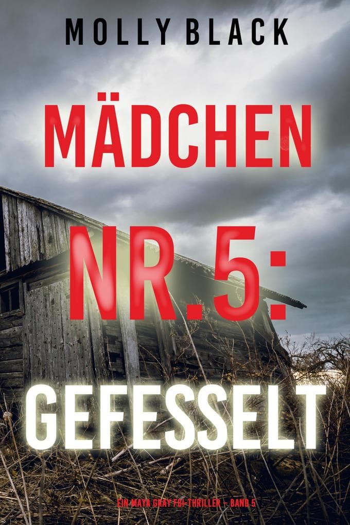 Mädchen Nr.5: Gefesselt (Ein Maya Gray FBI-Thriller - Band 5)