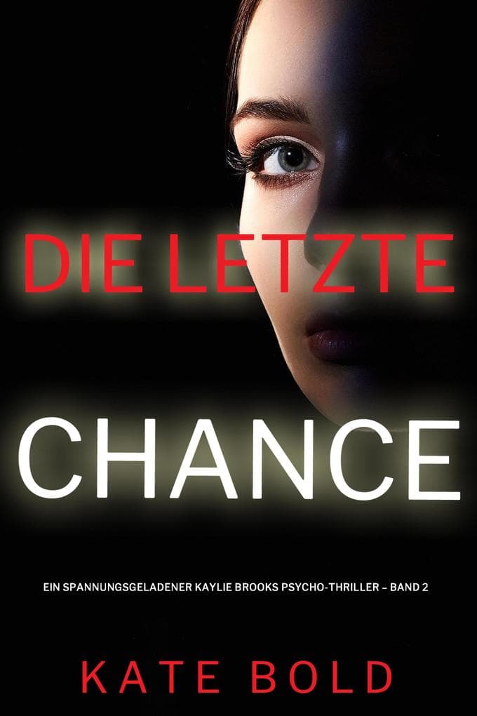 Die letzte Chance (Ein spannungsgeladener Kaylie Brooks Psycho-Thriller - Band 2)