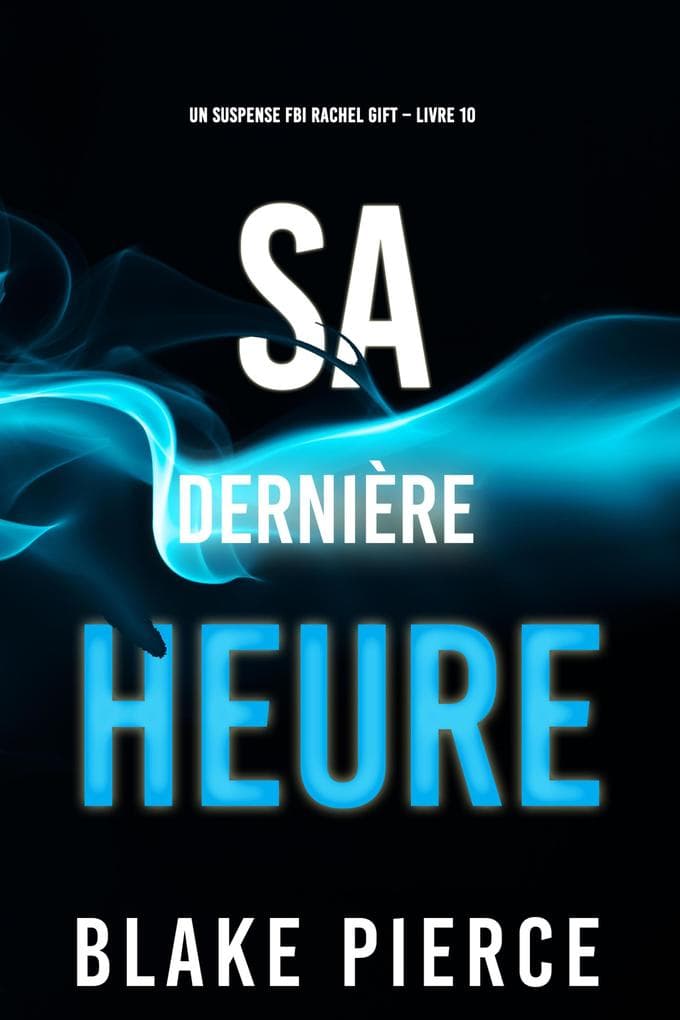 Sa Dernière Heure (Un suspense FBI Rachel Gift - Livre 10)