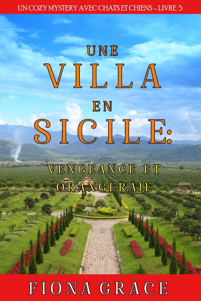 Une Villa en Sicile : Vengeance et Orangeraie (Un Cozy Mystery avec Chats et Chiens - Livre 5)