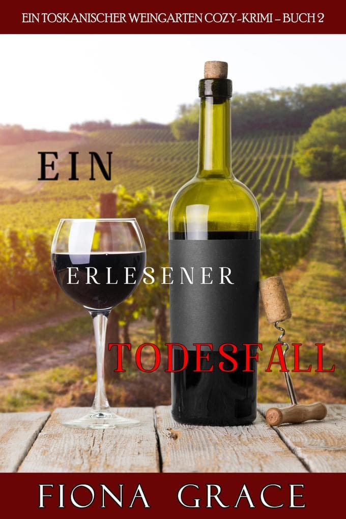Ein erlesener Todesfall (Ein Toskanischer Weingarten Cozy-Krimi - Buch 2)