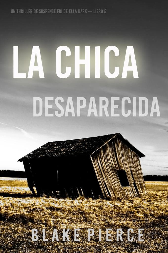 La chica desaparecida (Un thriller de suspense FBI de Ella Dark - Libro 5)