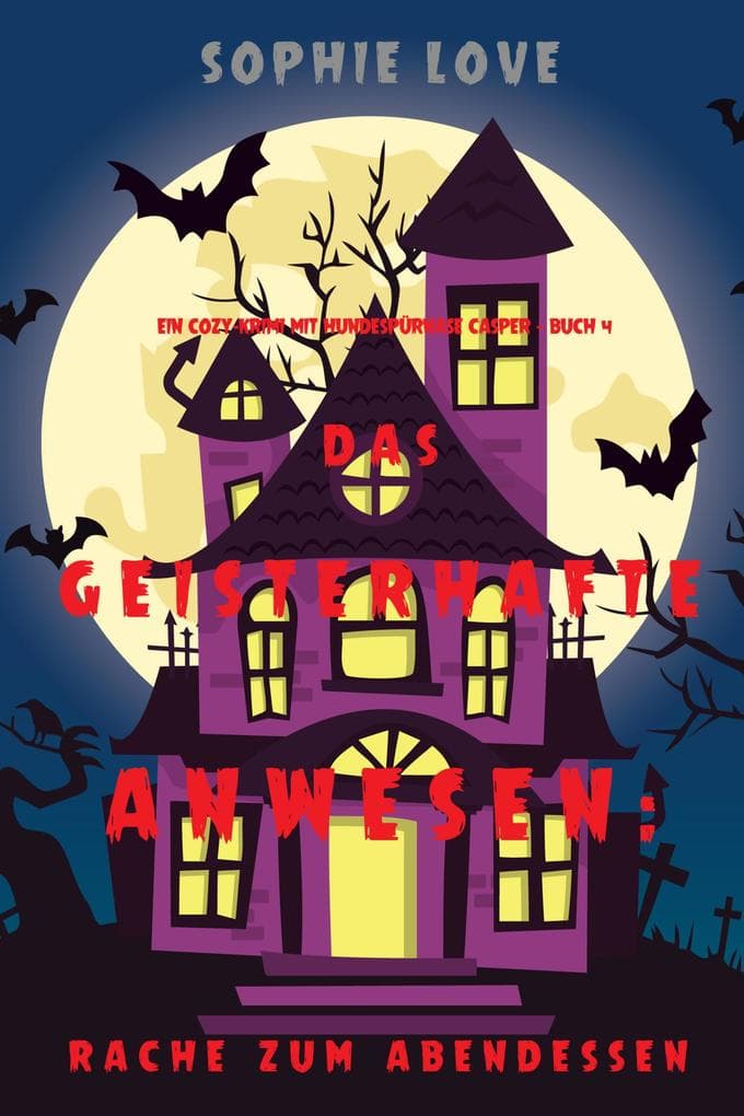 Das Geisterhafte Anwesen: Rache zum Abendessen (Ein Cozy-Krimi mit Hundespürnase Casper - Buch 4)