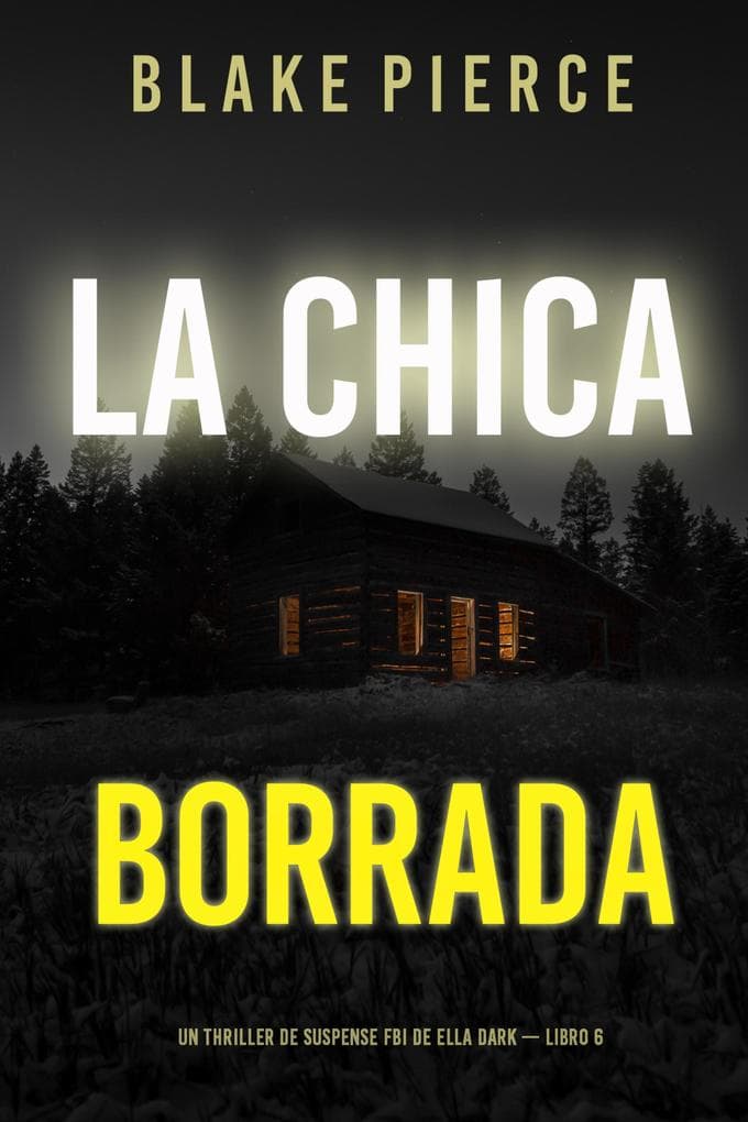 La chica borrada (Un thriller de suspense FBI de Ella Dark - Libro 6)