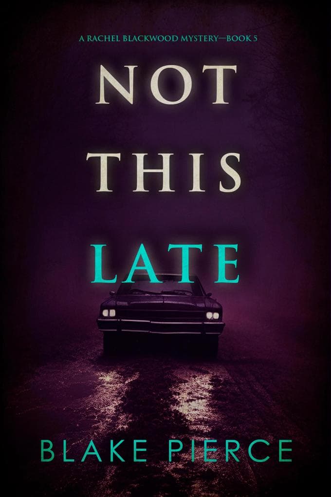 Not This Late (A Rachel Blackwood Suspense Thriller-Book Five)