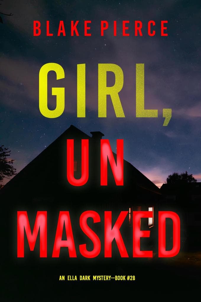 Girl, Unmasked (An Ella Dark FBI Suspense Thriller-Book 28)