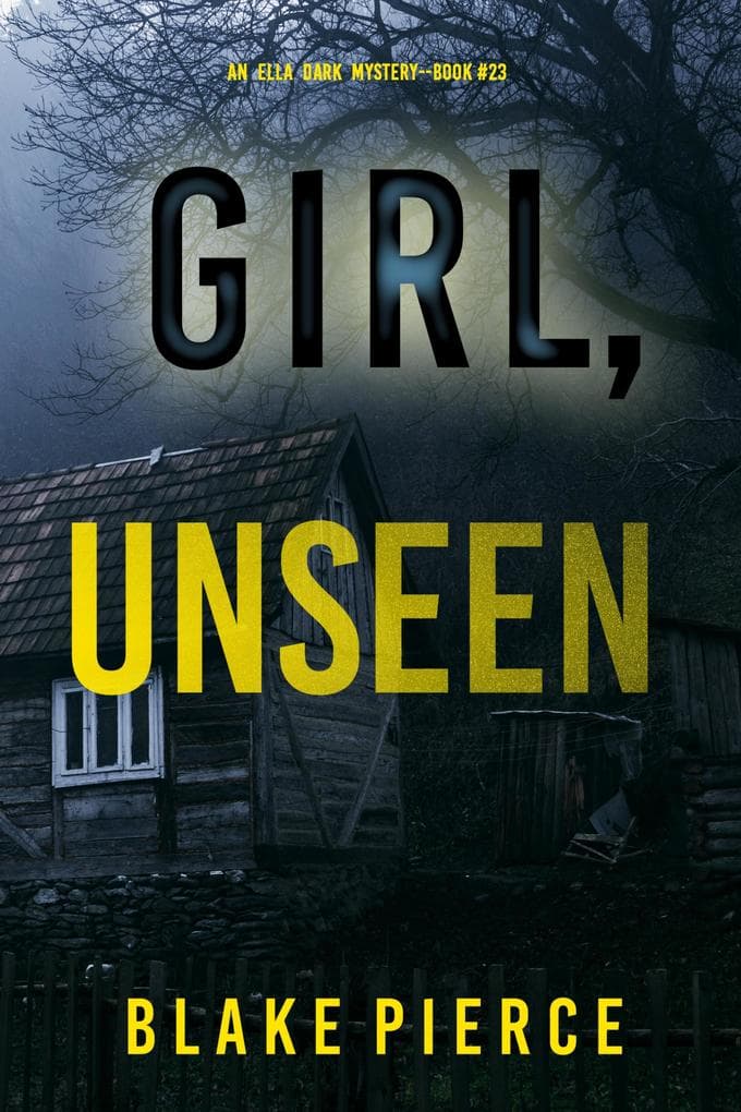 Girl, Unseen (An Ella Dark FBI Suspense Thriller-Book 23)