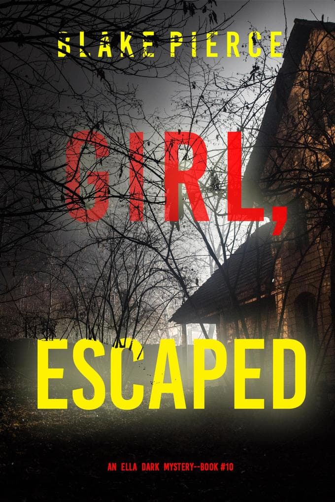Girl, Escaped (An Ella Dark FBI Suspense Thriller-Book 10)