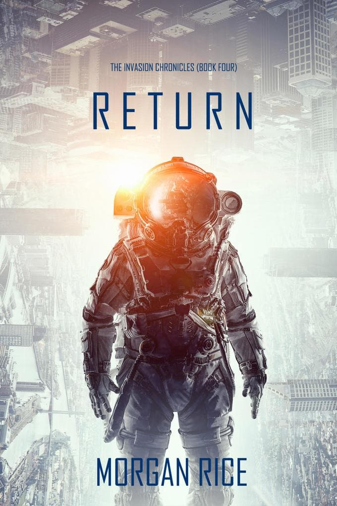 Return (The Invasion Chronicles-Book Four): A Science Fiction Thriller