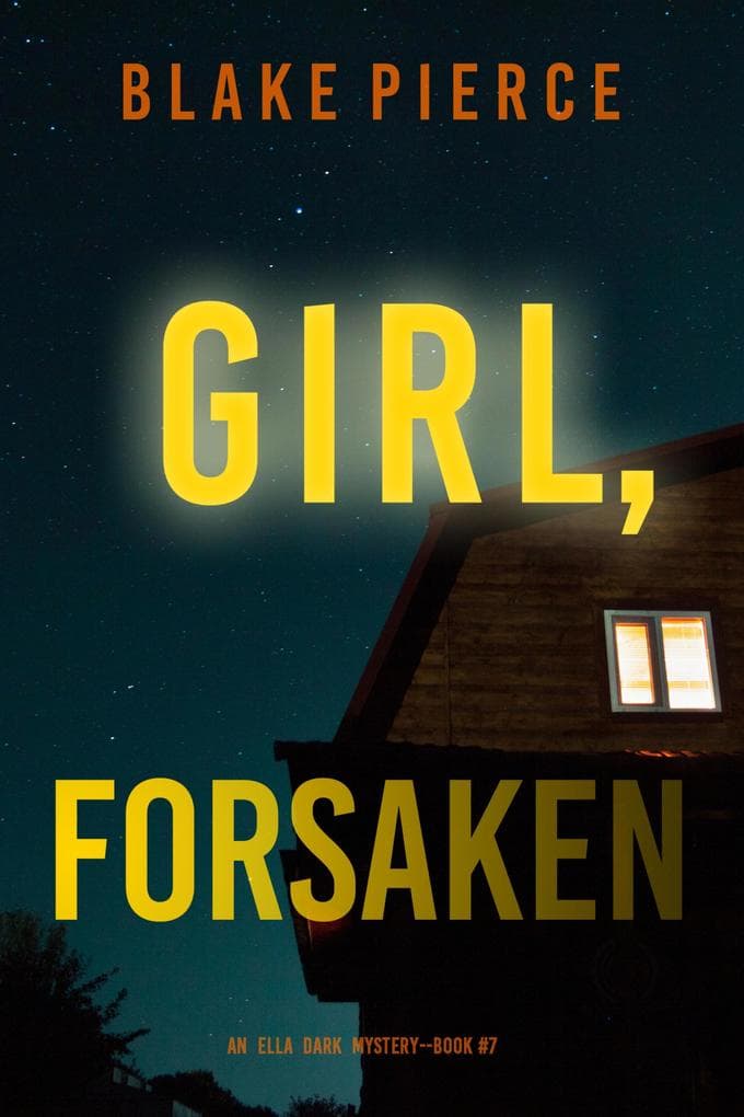 Girl, Forsaken (An Ella Dark FBI Suspense Thriller-Book 7)
