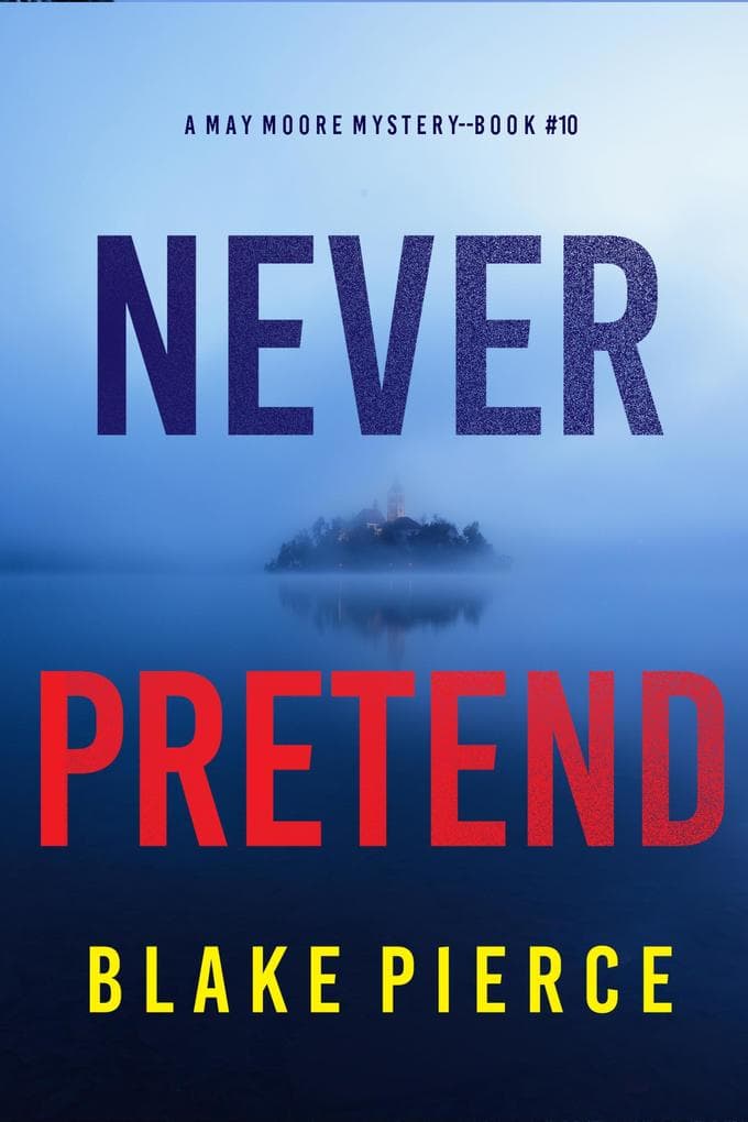 Never Pretend (A May Moore Suspense Thriller-Book 10)