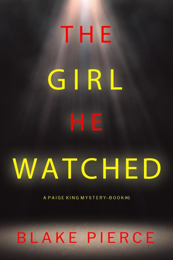 The Girl He Watched (A Paige King FBI Suspense Thriller-Book 6)