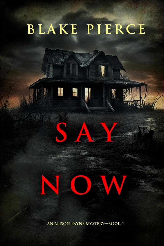 Say Now (An Alison Payne Suspense Thriller-Book Five)