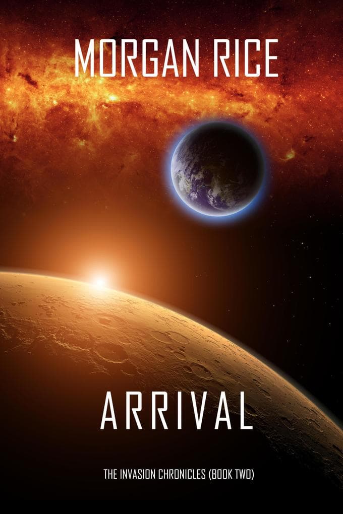 Arrival (The Invasion Chronicles-Book Two): A Science Fiction Thriller